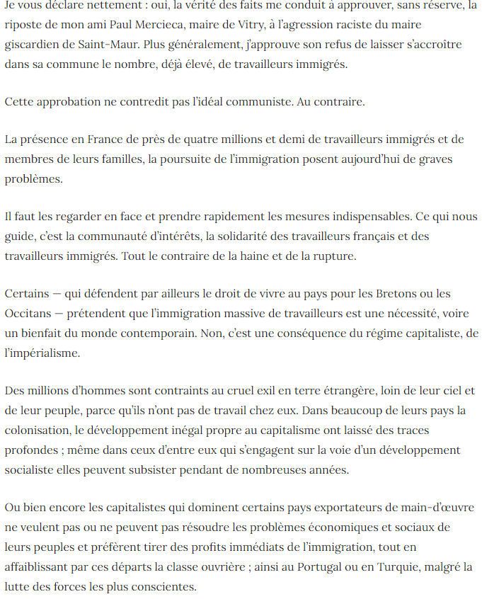 Ainsi, Georges Marchais fut par exemple favorable à l'expulsion des travailleurs maliens de Vitry. Tout cela pour des raisons strictement économiques bien sûr, il prend donc ses distances avec les discours racistes. https://agauche.org/2018/08/25/la-lettre-de-georges-marchais-suite-a-lexpulsion-des-maliens-du-foyer-de-vitry-en-1980/