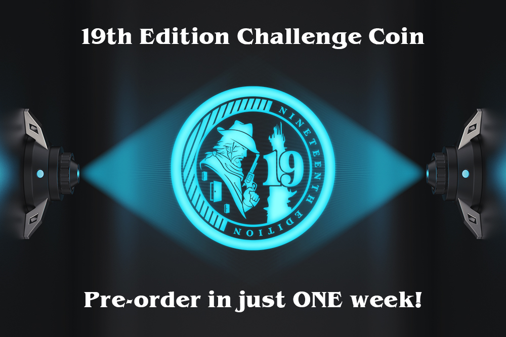 One Week Away!
In just ONE WEEK  . . . pre-orders begin for the 19th Edition Challenge Coin!! I am so excited about this project and have some surprises in store for when the coins arrive - stay tuned on that!
