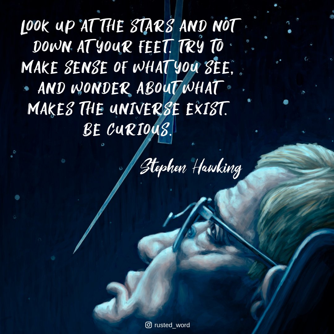 rusted_word's tweet photo. Look up at the stars and not down at your feet. Try to make sense of what you see, and wonder about what makes the universe exist. Be curious.
- Stephen Hawking
https://t.co/2uT3kZXzlr
#rustedword #stephanhawking #stephanhawkings #stephanhawkingquote #quotes
#Tuesday https://t.co/BXL2rPTzD6