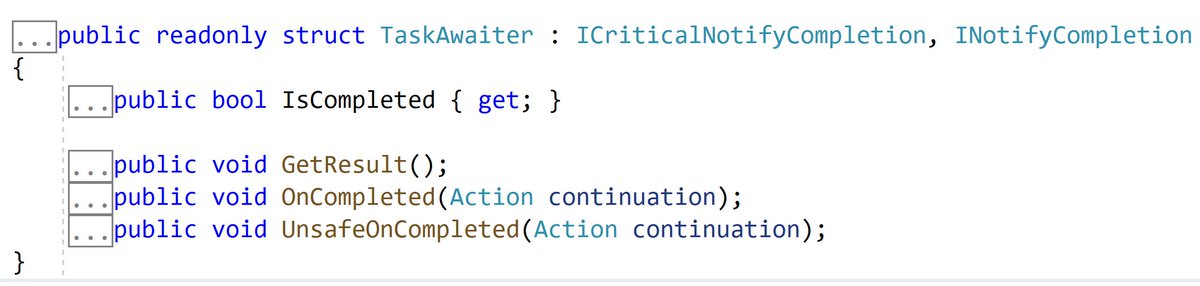 Awaiters look like the following. This is the contract that the compiler generated code and the framework use to interact with the awaiter. Somebody feeds a continuation action to the awaiter and at some point in the future, the awaiter will invoke it to resume execution.