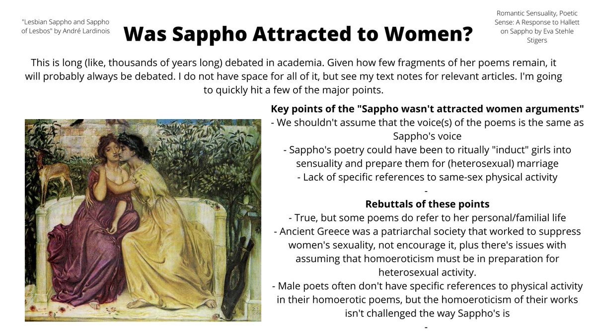 OHHH BOY. Thousands of discussion of Sappho comes into play here.I can't even hope to go over all of it, so I tried to provide some key points of various arguments.For the record, I support a reading that's "yes, she was attracted to women"