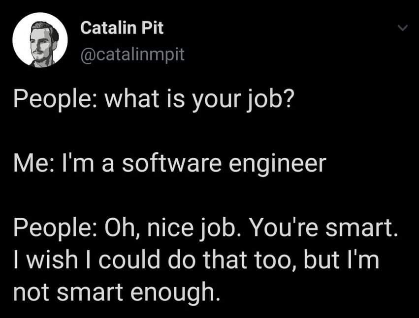 I actually get this alot, people always thinking they are not smart enough. Get out of your own head. In high school, i thought i struggled with math because of how it was taught at my school, i even failed and had to rewrite it, my tutor showed me how math should be (1/2)