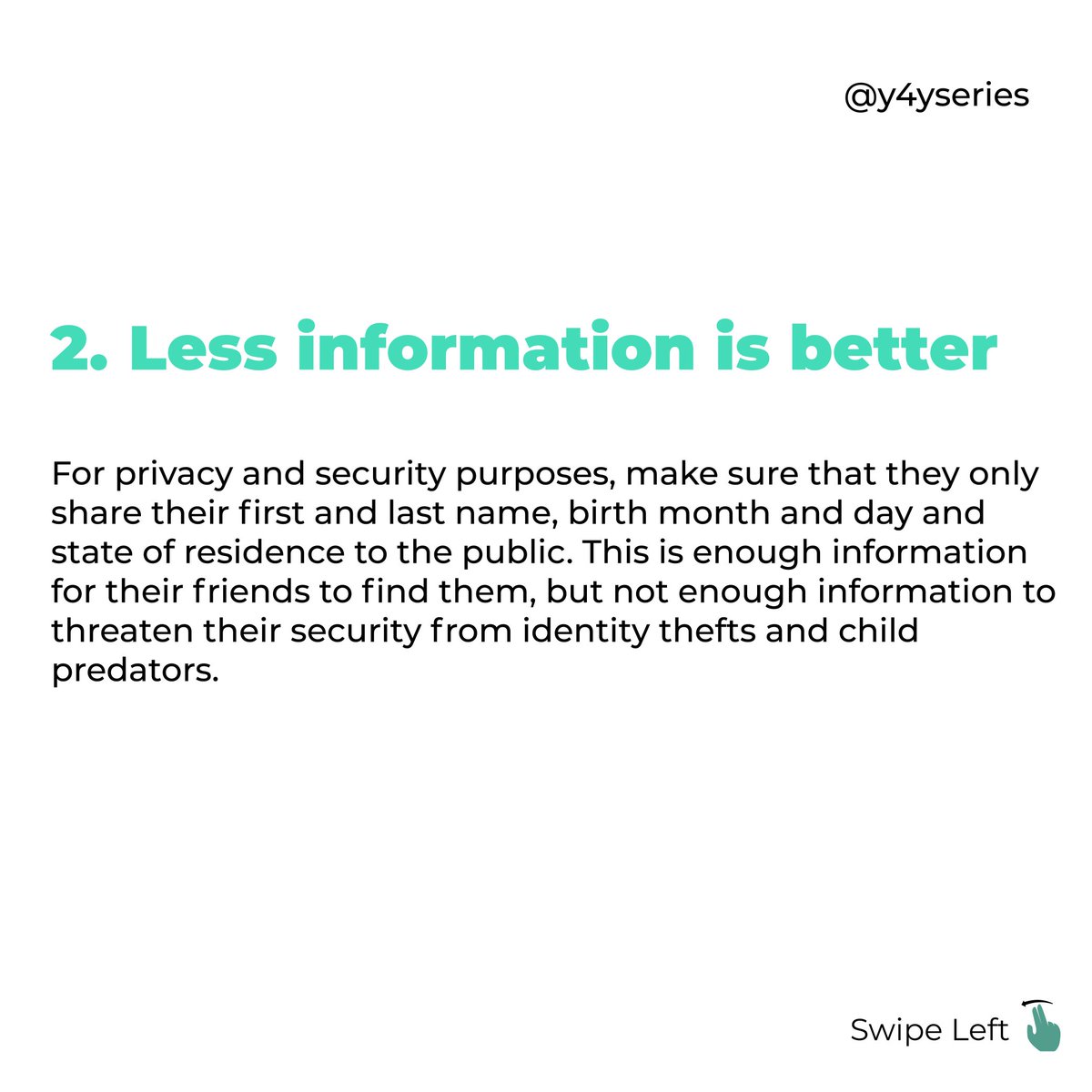 Less information is better:⁣For privacy and security purposes, make sure that they only share their first and last name, birth month and day.