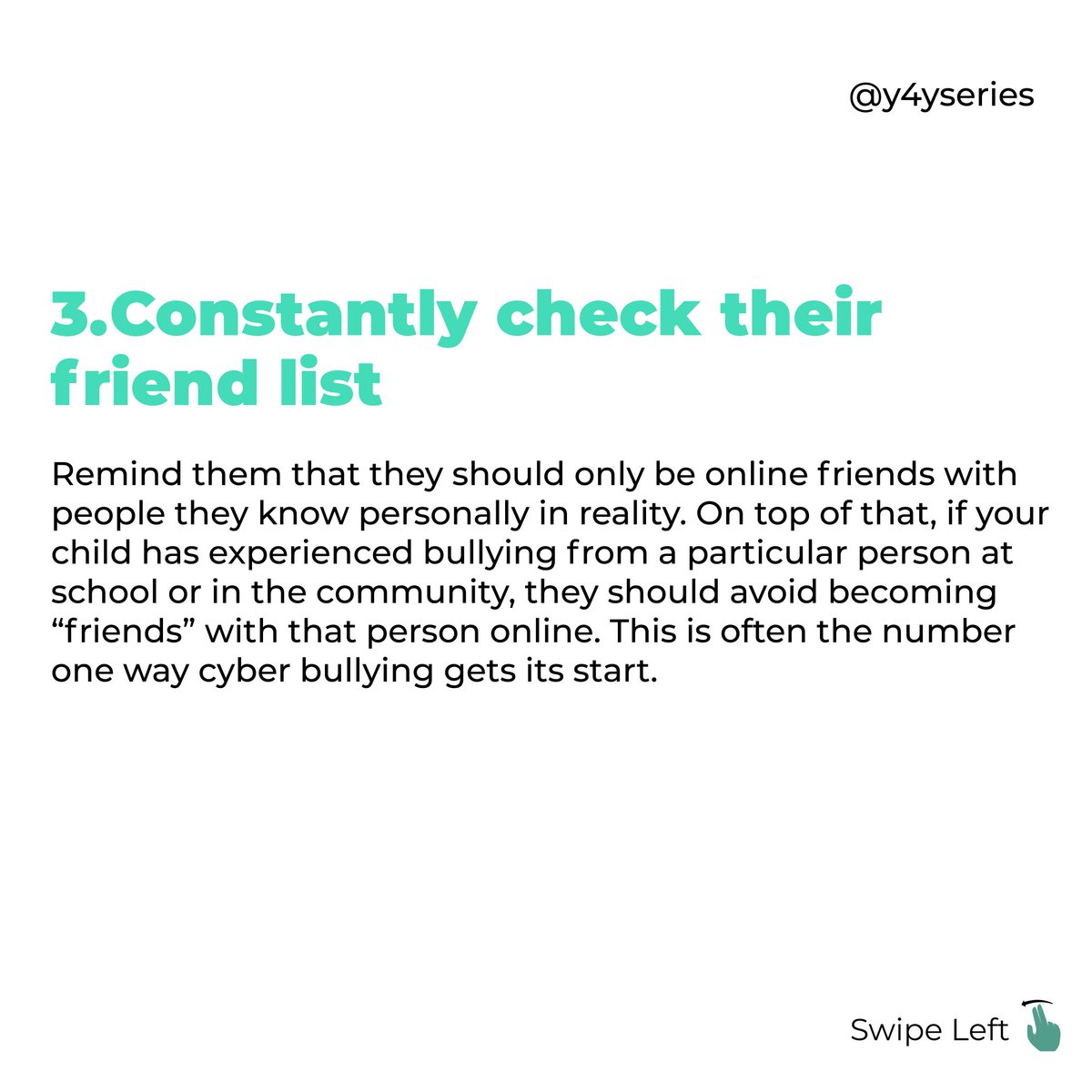 Constantly check their friend list:If your child has experienced bullying from a particular person at school or in the community, they should avoid becoming “friends” with that person online. This is often the number one way cyberbullying gets its start.⁣
