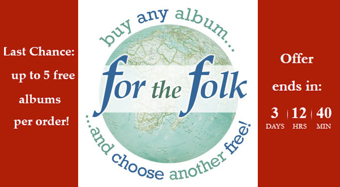 Last chance for our 'For the Folk' Special Offer
up to 5 free albums per order!

Offer ends this Friday at 11.59pm BST