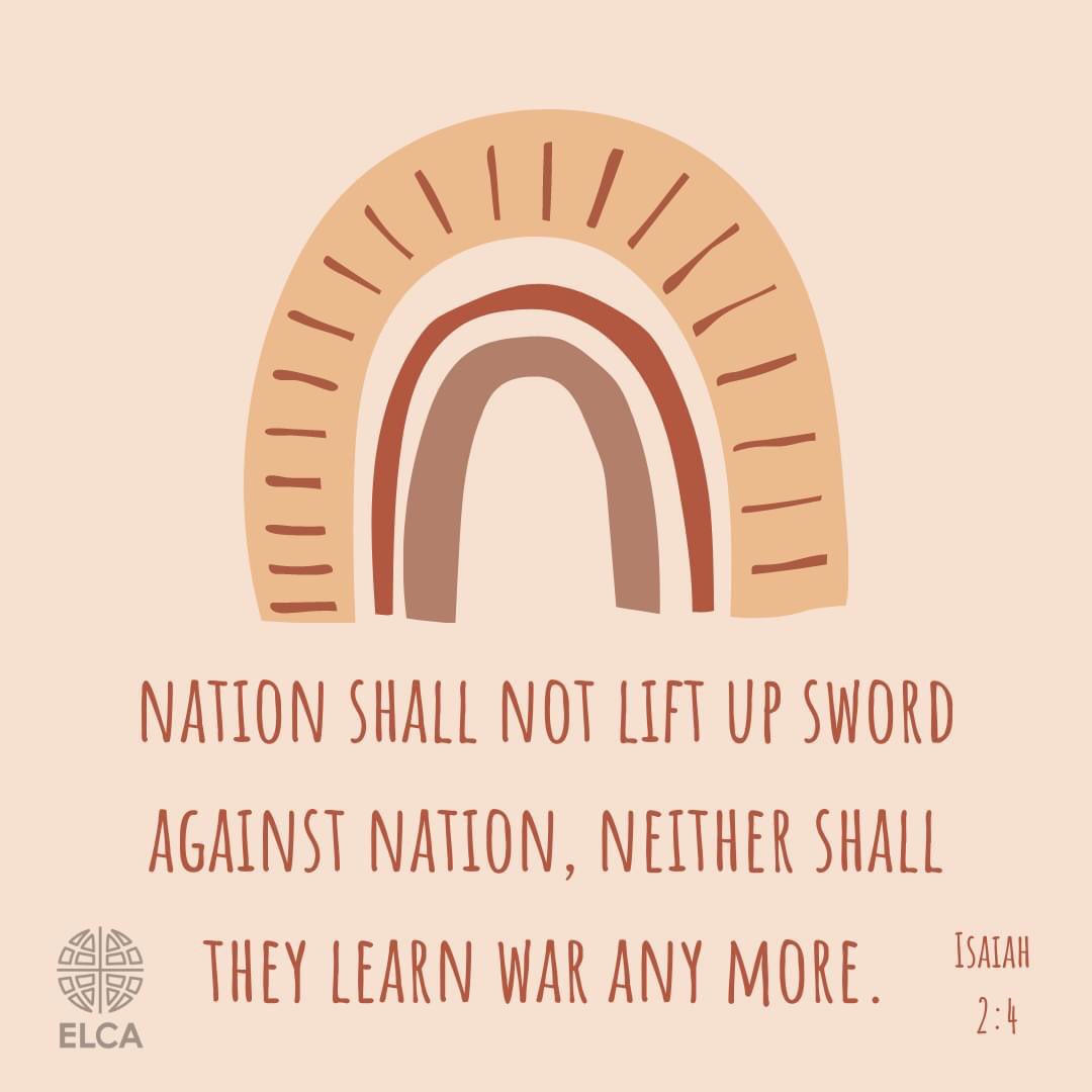 "Nation shall not lift up sword against nation, neither shall they learn war any more."
~Isaiah 2:4