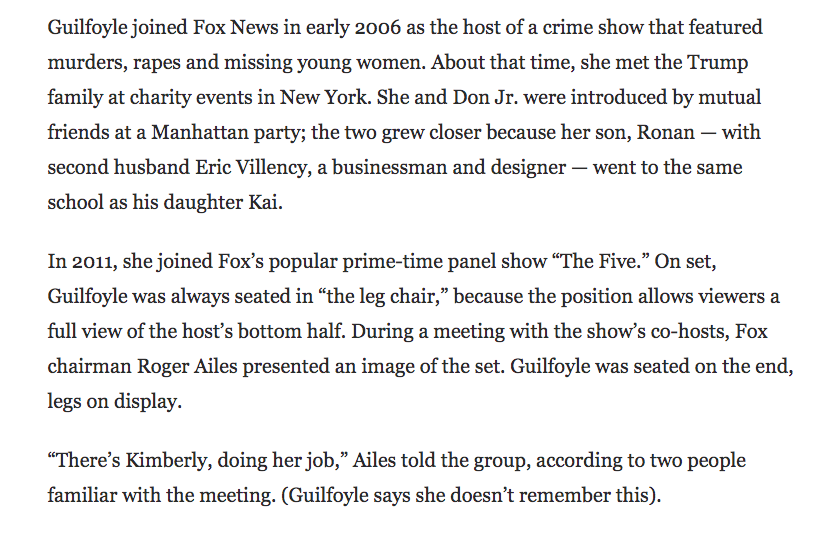 "When Gretchen Carlson publicly accused Ailes of sexual harassment, Ailes’s wife, Beth, enlisted Guilfoyle to rally women to his defense."The Fox News chapter of Guilfoyle's life, from the 2018 WaPo profile:  https://www.washingtonpost.com/lifestyle/style/kimberly-guilfoyle-was-once-compared-to-jackie-kennedy-now-shes-basically-a-trump/2018/08/22/eed842f0-9756-11e8-810c-5fa705927d54_story.html