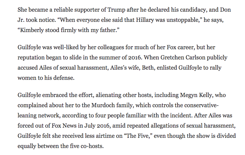 "When Gretchen Carlson publicly accused Ailes of sexual harassment, Ailes’s wife, Beth, enlisted Guilfoyle to rally women to his defense."The Fox News chapter of Guilfoyle's life, from the 2018 WaPo profile:  https://www.washingtonpost.com/lifestyle/style/kimberly-guilfoyle-was-once-compared-to-jackie-kennedy-now-shes-basically-a-trump/2018/08/22/eed842f0-9756-11e8-810c-5fa705927d54_story.html