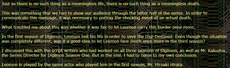 Some other connections in the Anime were even less specific about it and more abstract. For example, Konaka says that in some way, Leomon is responsible for a meta connection with the worldview (世界観) of Digimon Adventure.
