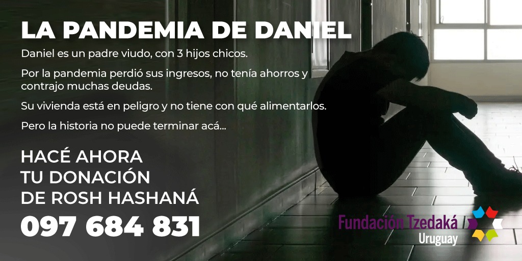 La pandemia pegó fuerte a quienes menos tienen y Daniel no fue la excepción. Vos podés ayudarlo a recuperarse para que no quede en situación de necesidad crónica. ¿CONTAMOS CONTIGO?  Entrá en tzedakauruguay.org/roshhashana/ o contactá al 097 684 831 para TU DONACIÓN DE ROSH HASHANÁ
