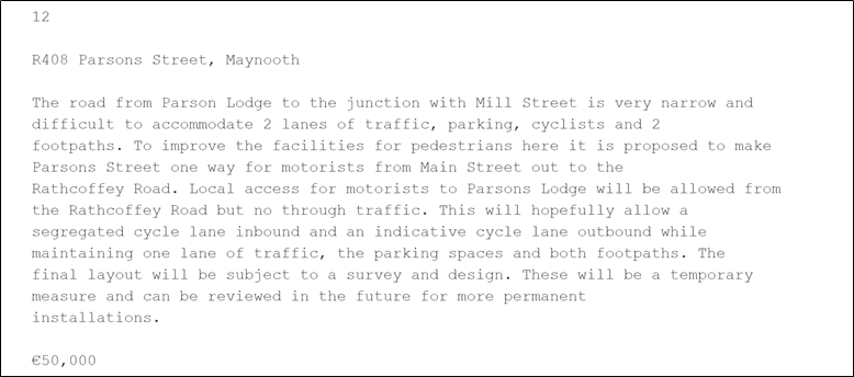 Cycling only gets €15k (1%) on its own, with most being joint walking and cycling projects (€385k, 21%). Nearly all the cycling spending is on painted lanes, not actual segregated cycle lanes. The only time a segregated lane is mentioned they only hope it will happen. 5/8