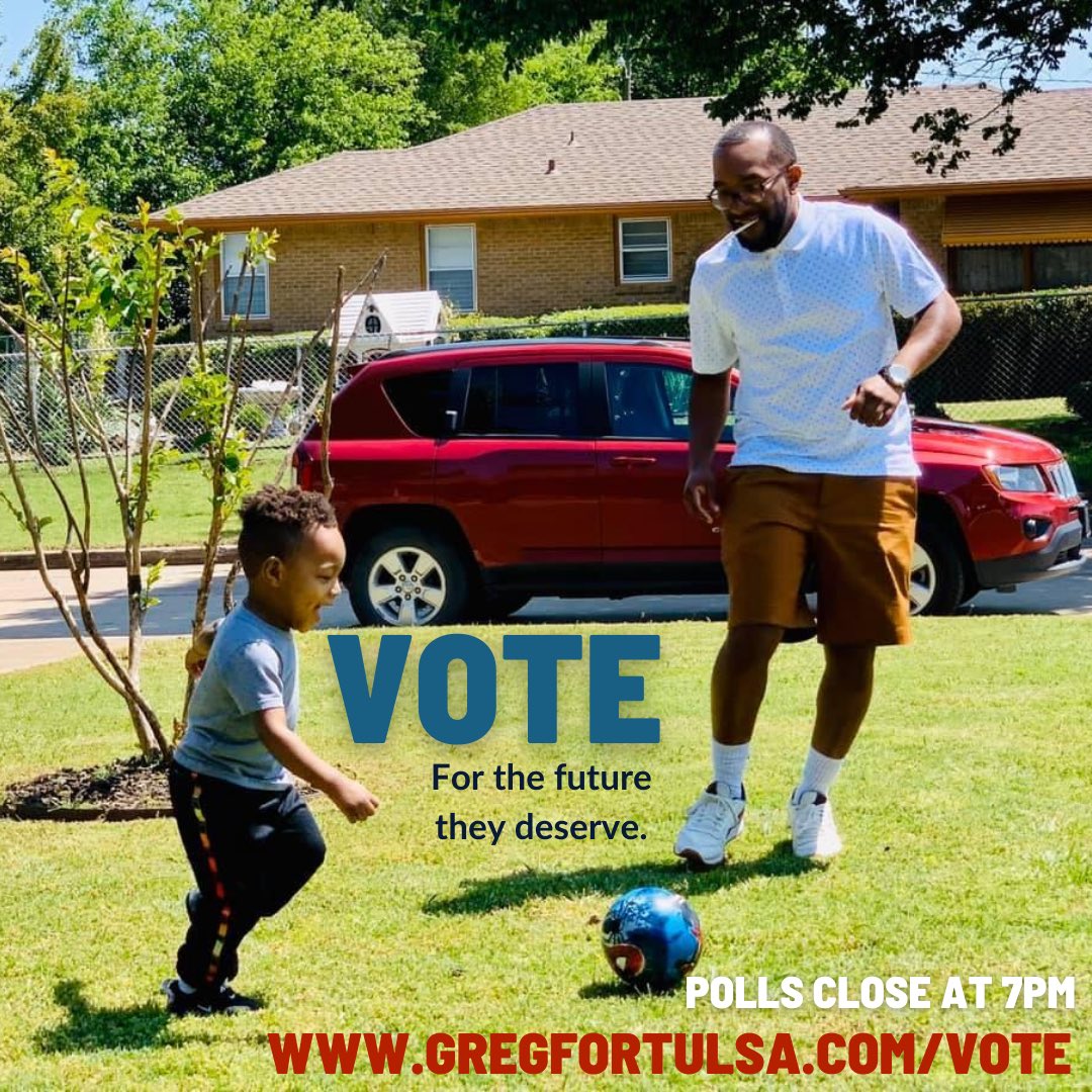 This is it. This is our moment.
Let’s come together. Let’s vote.
Let’s build something better.
Polls close at 7pm. Bring your ID.
Check your polling location and sample ballot here: gregfortulsa.com/vote