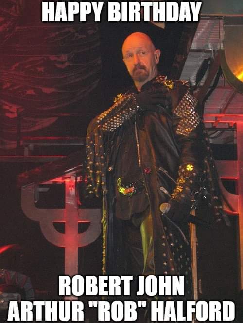 Happy Birthday - Rob Halford 
Born: 25 August 1951 
