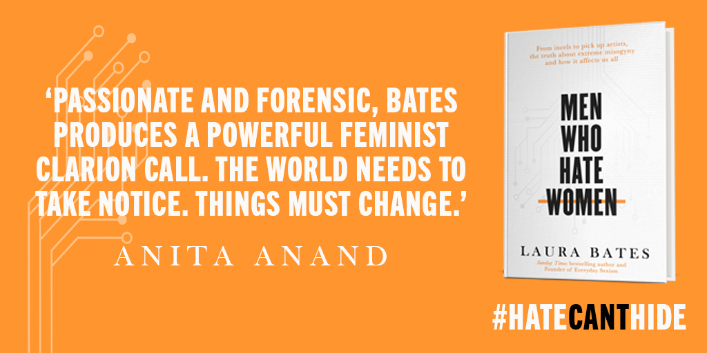 'Bates has done it again. From bantz to outright brutality, she exposes the landscape of misogyny.' <a href="/tweeter_anita/">anita anand</a>

In #MenWhoHateWomen, <a href="/everydaysexism/">EverydaySexism</a> founder Laura Bates lifts the lid on the extremism nobody talks about.

Preorder now > bit.ly/MWHWbook
#HateCantHide