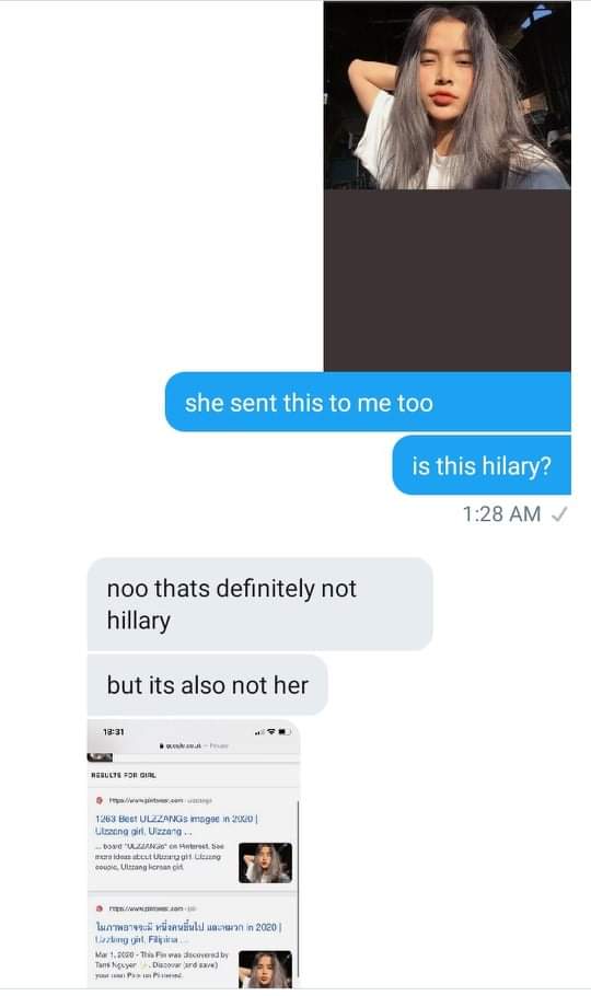 Then she actually sent this pictures to me too... so I asked someone again if the first pic is still Hillary but yeah it's not her so someone said that she keeps sending random pictures from online to me