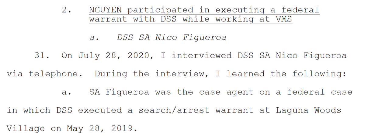 "SA Figueroa stated that DSS allowed NGUYEN to participate in executing the warrant only because DSS agents believed NGUYEN was an HSI SA. Among other things, NGUYEN was the first person to open the door to the premises being searched before DSS SAs entered."