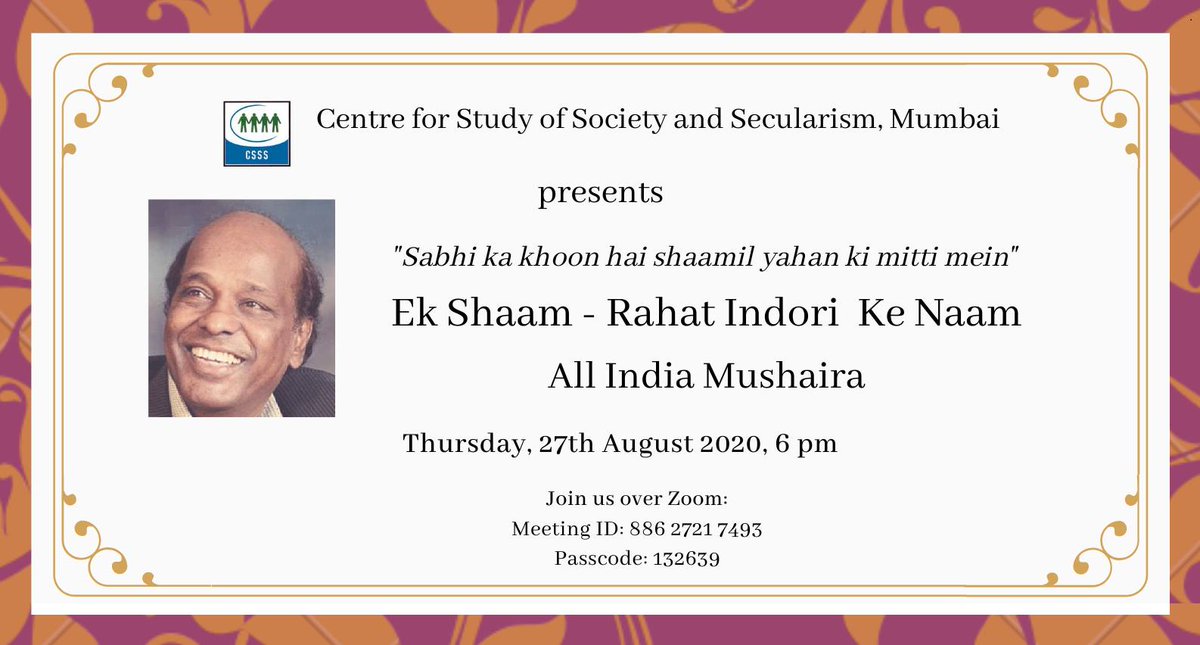 Centre for Study of Society and Secularism cordially invites you to All India Mushaira 'Ek Shaam - Rahat Indori Ke Naam'. Join us on Thursday, 27th August 2020, 6 pm over Zoom.

us02web.zoom.us/j/88627217493?…

Meeting ID: 886 2721 7493
Passcode: 132639