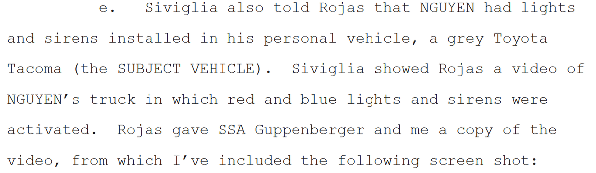 "Siviglia also told Rojas that NGUYEN had lights and sirens installed in his personal vehicle, a grey Toyota Tacoma"