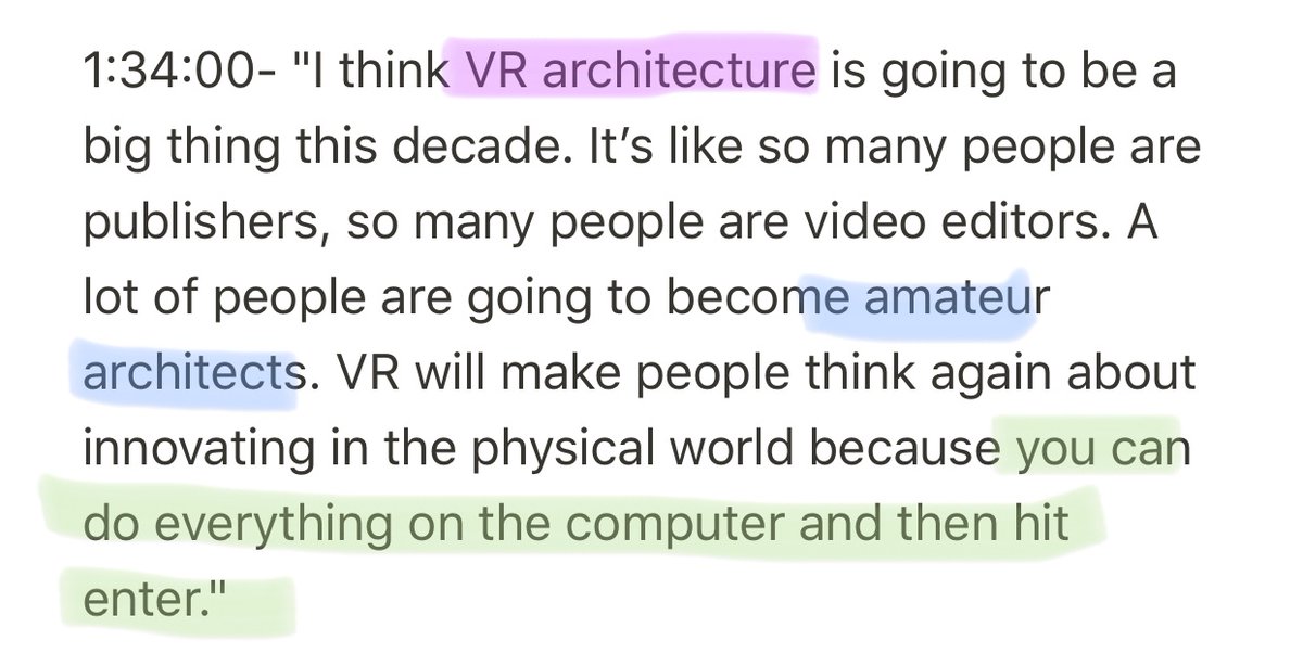 Virtual reality is going to create a new class of amateur architects.“VR will make people think again about innovating in the physical world because you can do everything on the computer and then hit enter.” —  @balajis