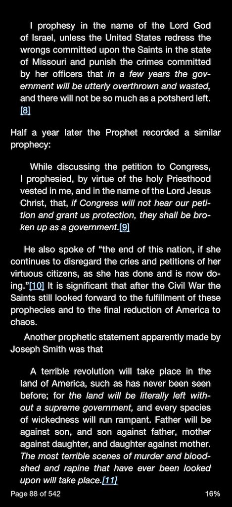 "A terrible revolution will take place in the land of America, such as has never been seen before; for the land will be literally left without a supreme government, and every species of wickedness will run rampant..."- Joseph Smith