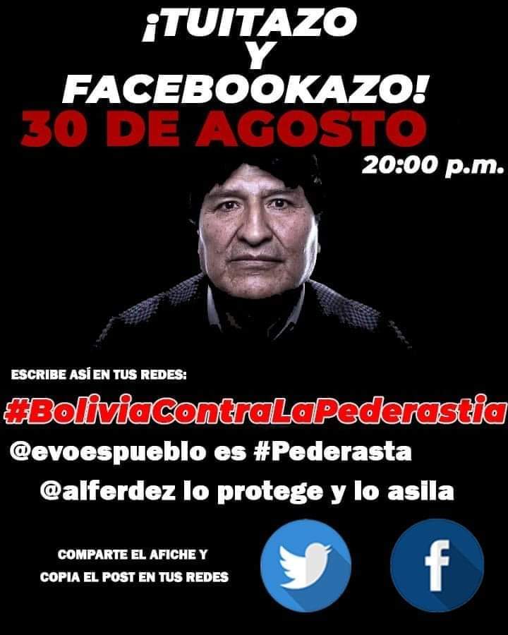 #Bolivia NO SE CALLA‼️🔥
QUE ARDAN LAS REDES SOCIALES 🔥TUITAZO 30/08 20:00 hrs #BoliviaContraLaPederastria ‼️
<a href="/evoespueblo/">Evo Morales Ayma</a> es #Pedastra ‼️
<a href="/alferdez/">Alberto Fernández</a> lo asila
MASISTAS que los encubren‼️@luchoXBolivia #MAS
#EvoPedofilo
Gracias por su trabajo :
<a href="/entrammbasaguas/">Alejandro Entrambasaguas</a> 🇪🇦 <a href="/MarianG1979/">Mariana Guerrero...🇮🇱🇲🇽</a> 🇲🇽
