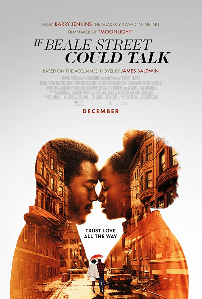 94. If Beale Street Could Talk (2018): “I don't want to sound foolish, but remember love is what brought you here. And if you've trusted love this far, don't panic now. Trust it all the way.” Beautifully acted, lovingly adapted drama about love, family, & (in)justice in America.