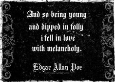"And being so young and dipped in folly, I fell in love with melancholy." #EdgarAllanPoe #supporthorror