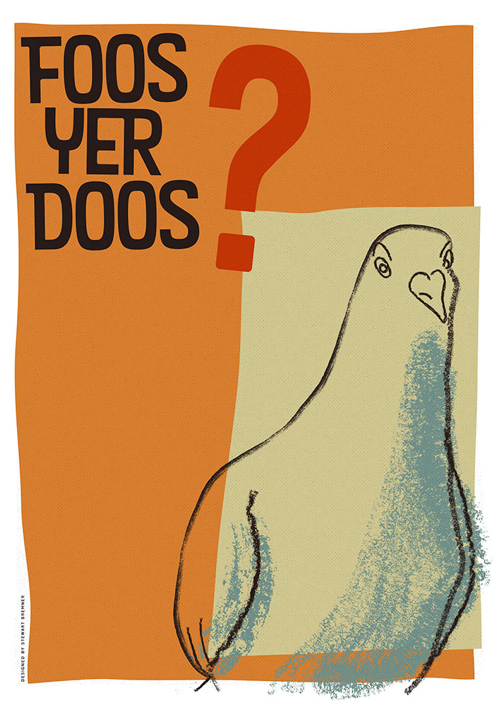 At #9 is yin o the few geographic sayins ah've drawn. It's that braw Doric sayin, 'Foos yer doos'.  https://indy-prints.com/products/foos-yer-doos