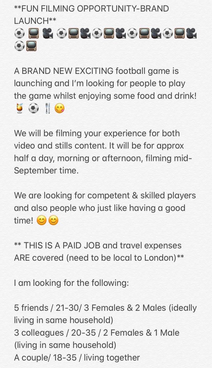 *FUN FILMING OPPORTUNITY-BRAND LAUNCH*
⚽️ 📺 🎥 ⚽️📺🎥
A BRAND NEW EXCITING football game is launching and I’m looking for people to play the game whilst enjoying some food and drink! ⚽️ 🍴😋* THIS IS A PAID JOB and travel expenses ARE covered need to be local to London)** RT