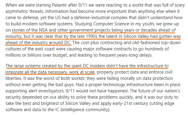 Lonsdale: "After 9/11 we were reacting to a world full of scary asymmetric threats. Information had become more important than anything.. yet the US had a defense-industrial complex that didn't understand how to build modern software." https://www.quora.com/Did-Palantirs-founders-consider-the-ethical-implications-of-their-work-Do-they-have-thoughts-about-the-consequences-of-what-they-built