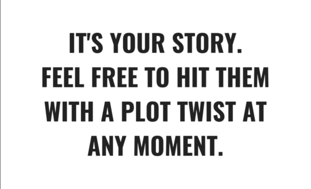 Day 163. Who doesn't love a plot twist?! Always own your own story!