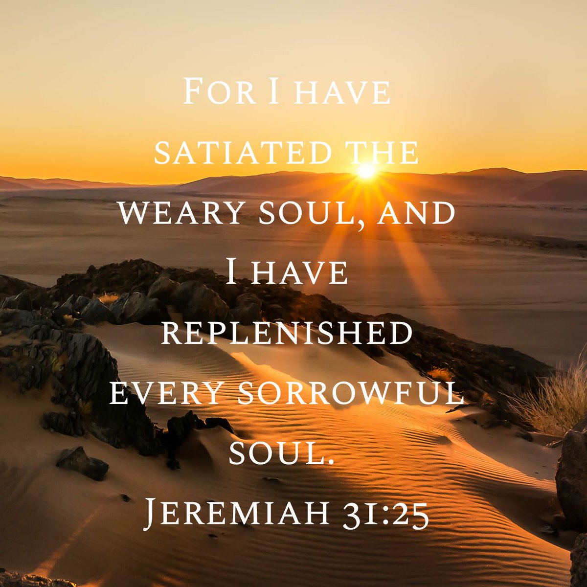 and I have replenished every sorrowful soul.Jeremiah 31:25 KJV https://bibl...