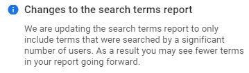 Les rapports "Termes de recherche" afficheront désormais moins de données. Dis <a href="/GoogleAds/">Google Ads</a>, POURQUOI ? 
On les paye, ces informations. Tu peux aussi imposer les Smart campaigns si tu veux empêcher l'analyse et l'optimisation des campagnes par les humains.