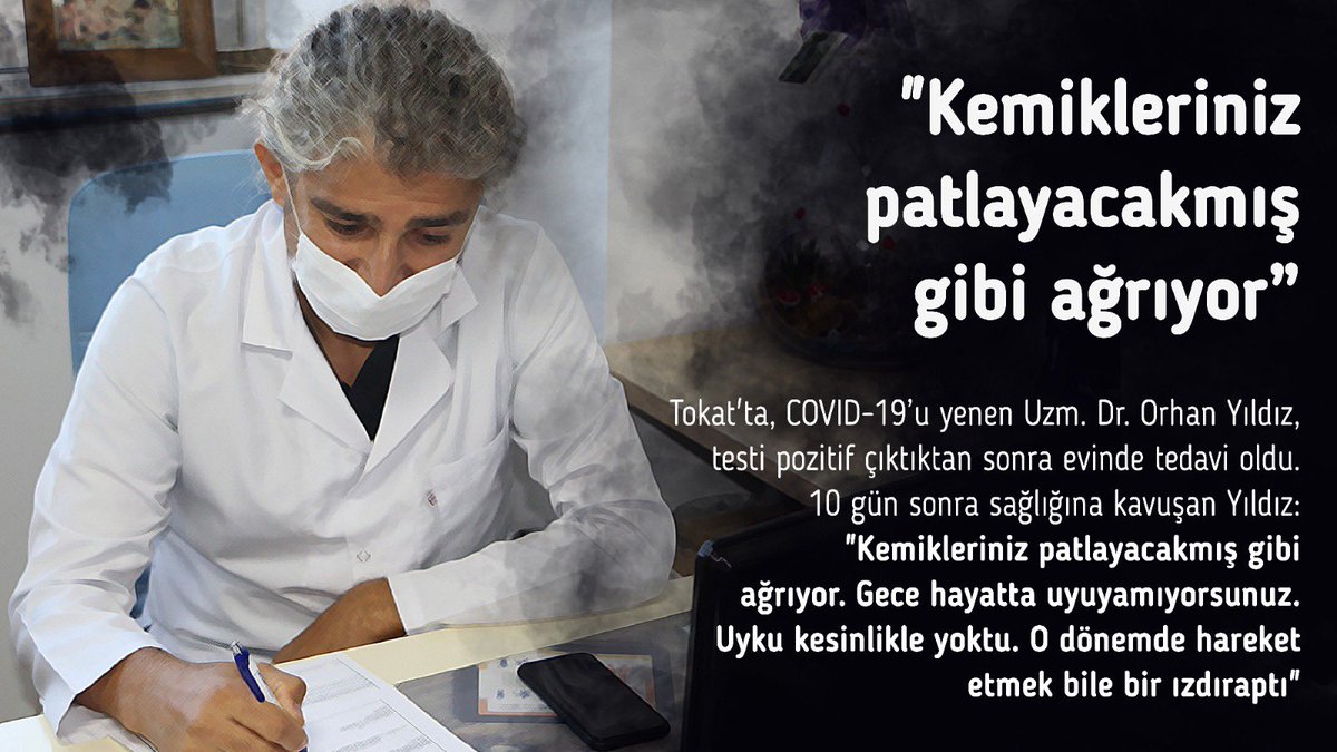 Tokat'ta, COVID-19'u yenen bir doktor arkadaşımız, hastalık sürecini şu ifadelerle anlatıyor: 'Kemikleriniz patlayacakmış gibi ağrıyor.' İnsan sağlığını her koşulda alt etmeye odaklanmış bu virüse fırsat vermeyelim. Kurallar en güçlü kalkanımız.