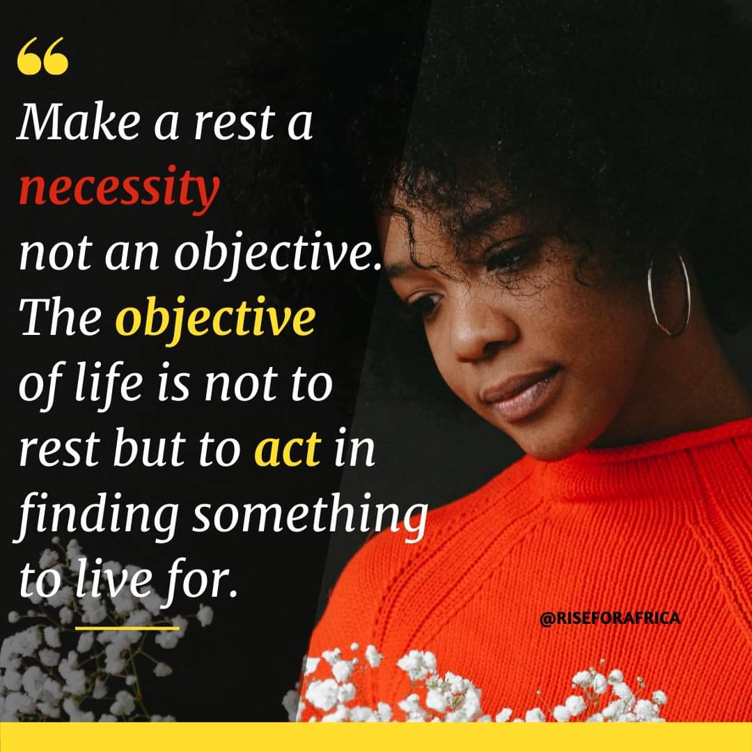 Channyrose12's tweet photo. Considère le repos comme une nécessité mais non un objectif. 
L’objectif de la vie c’est ne pas de se reposer mais plutôt d’agir dans le sens de trouver une raison de vivre. #Burundi
#Actforlife
#FindYourpurpose
#riseforafrica https://t.co/SpYLqrvq3v