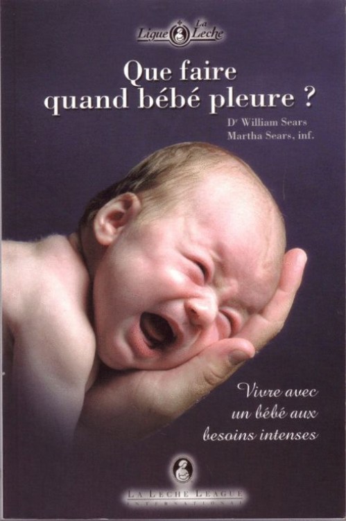 [11] Pleurs des bébés " Que faire quand bébé pleure" Dr William Sears & Martha Sears. Un livre pour contrer l'entourage qui conseille de "laisser pleurer"..