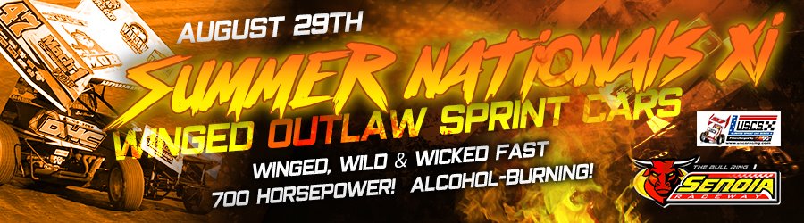 THIS SATURDAY
Senoia Summer Nationals XI
USCS Winged Outlaw Sprint Cars
Limited Late Model ‘Grey Gumbo Classic’
Late Model Sportsman; Chargers; Hobby Stock; Bombers; Mini &amp; Hot Shots!
Tickets are $20
Kids 12 &amp; under are FREE
Racing at 7:30pm!