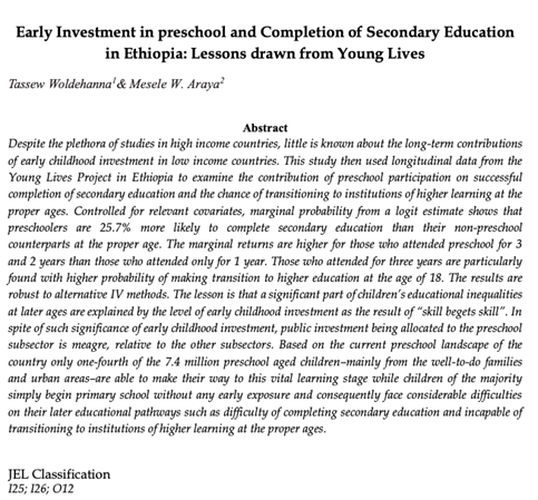 @Tassew18 and  @arayamee use longitudinal data in Ethiopia to show that access to early child education increases the odds of completing secondary school by a quarter.  https://editorialexpress.com/cgi-bin/conference/download.cgi?db_name=CSAE2017&paper_id=367 by Woldehanna and Araya 2017
