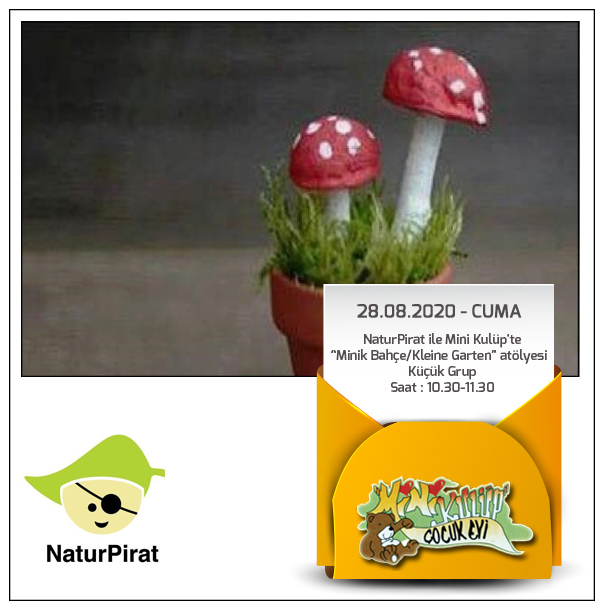 28.08.2020-Cuma
NaturPirat ile Mini Kulüp' te
“Minik Bahçe/Kleine Garten” atölyesi  
Küçük Grup
Saat : 10.30-11.30