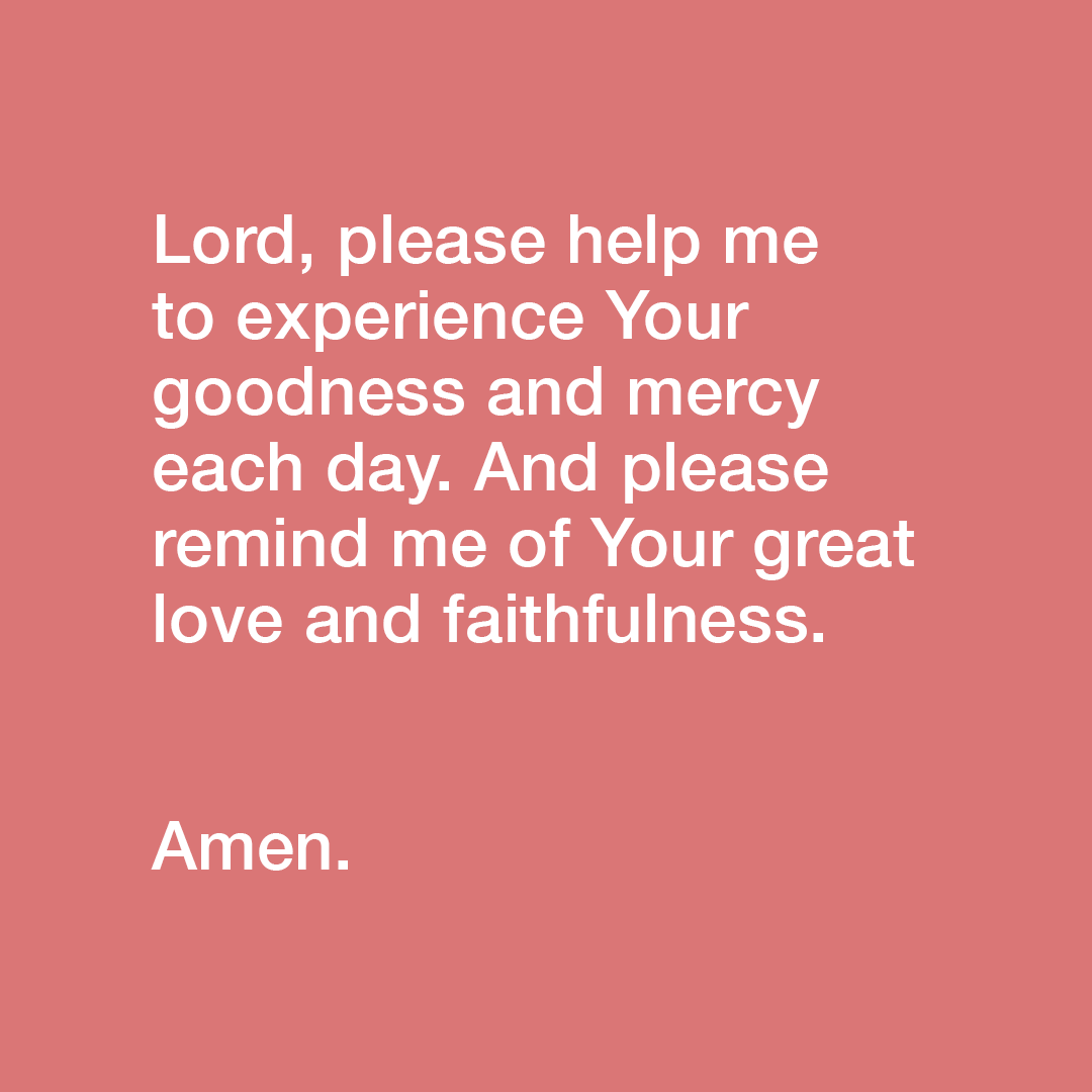 Youversion On Twitter Lord Please Help Me To Experience Your Goodness And Mercy Each Day And Please Remind Me Of Your Great Love And Faithfulness Amen Lamentations 3 22 23 Hebrews 13 8 2 Timothy