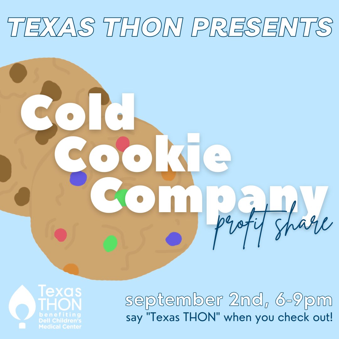 Come out to our first profit share of the year at Cold Cookie Company on Wednesday, September 2nd from 6-9pm to enjoy a sweet treat while also helping us raise money for Dell Children's Medical Center! Be sure to mention "Texas THON" when you check out!