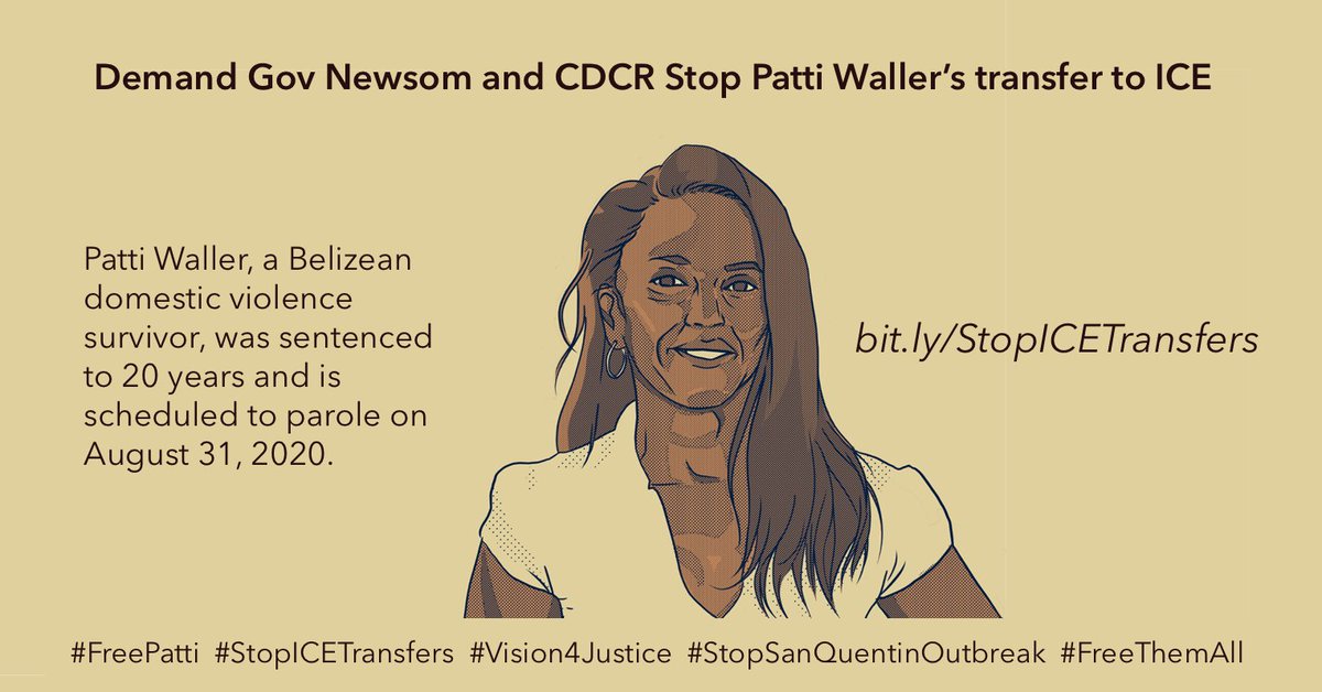A sepia graphic includes an illustration of Patti Waller at the center. At the top, texts reads "Demand Gov Newsom and CDCR Stop Patti Waller's transfer to ICE." On the sides, text reads: Patti Waller, a Belizean DV survivor, was sentenced to 20 years and is scheduled to parole on 8/31/20. bit.ly/StopICETransfers