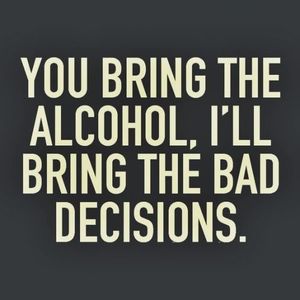 You bring the alcohol....