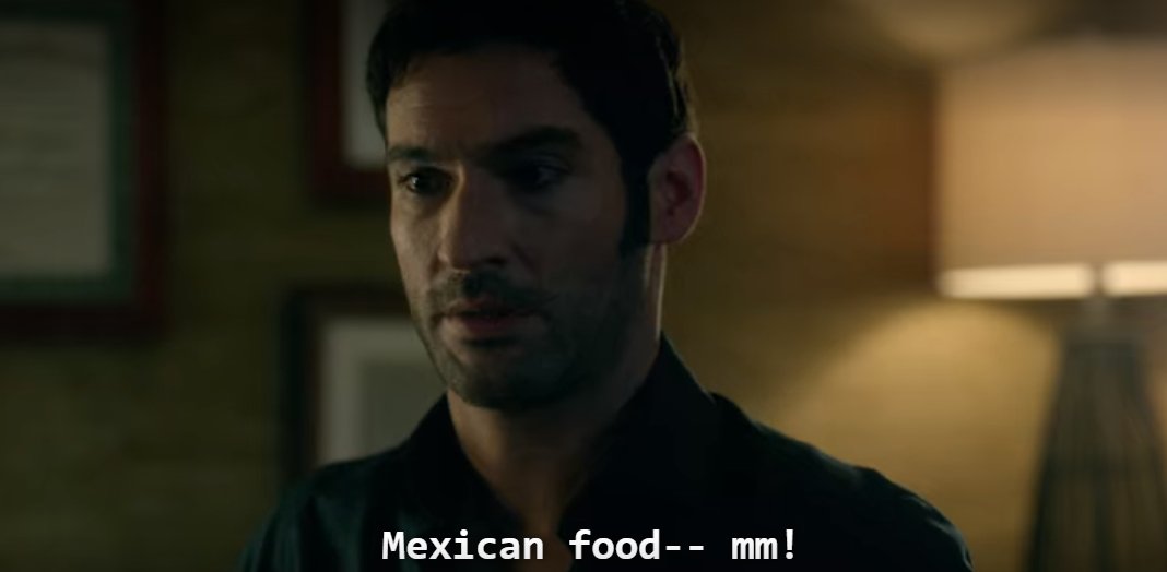 Lucifer loving mexico is all I need. But Los Angeles food I assure is not even 0.01 better than actual mexican food and that is the tea