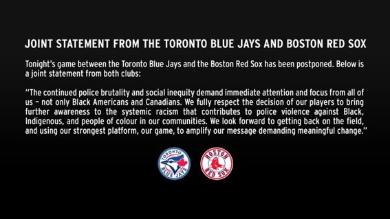 Weesesports's tweet photo. Joint Statement from the #BlueJays and #RedSox, officially postponing tonight’s game:

“The continued police brutality and social inequity demand immediate attention and focus from all of us.” https://t.co/p7Ykz9x3I8