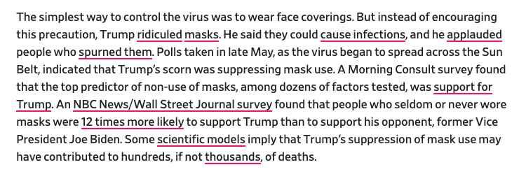 Trump’s derision of masks led to needless deaths. In polls, support for Trump was the #1 predictor of mask refusal. His voters were 10 times as likely as Biden voters to seldom or never wear masks. A COVID model attributed nearly 40,000 prospective deaths to non-use of masks. /13