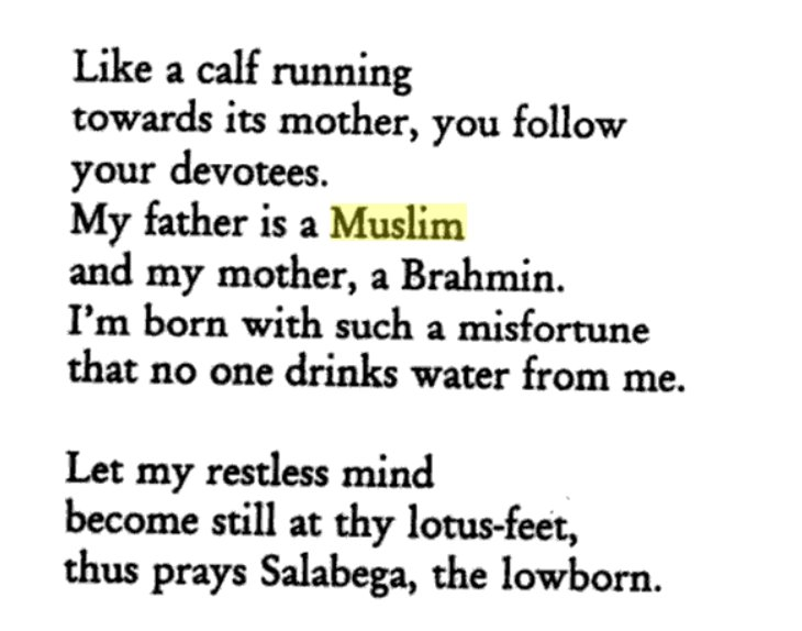 Every poem of Salabega ends with "Thus prays Salabega, the low born".He considered himself "low born" because his biological father was a Mμslim.If he was so ashamed of his half Mμslim genetic origin, one wonders why these fraud Tehzeebi secularists call him a "Mμslim saint"