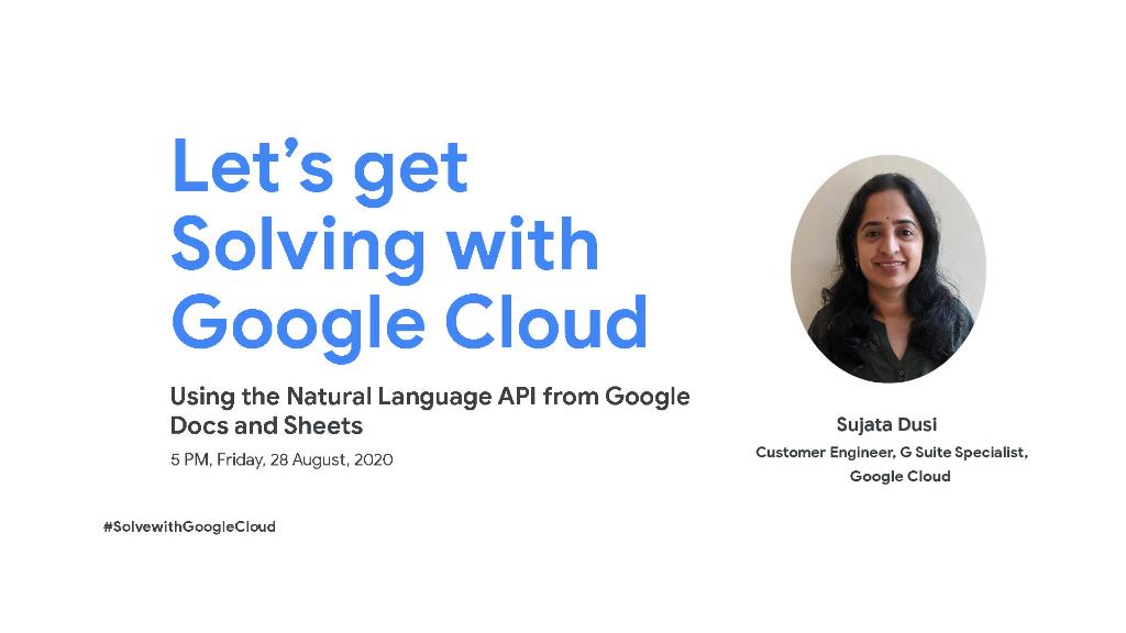GoogleCloud_IN's tweet image. Today in 'Let’s get Solving with Google Cloud' Sujata Dusi, #GSuite expert, will walk you through how to: add menus, call the Natural Language #API, and make #API calls from #GoogleDocs and #GoogleSheets → goo.gle/2YE3CwH #SolvewithGoogleCloud