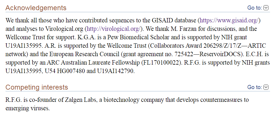 3. K.Andersen didn't mention "competing interests"Only Garry listed Zalgen Labs, which we will look at later.In acknowledgements, Michael Farzan, Wellcome Trust, NIH, ERC & ARC are mentioned.Author affiliations listed as usual.Note the 328 Citations! https://www.ncbi.nlm.nih.gov/pmc/articles/PMC7095063/citedby/