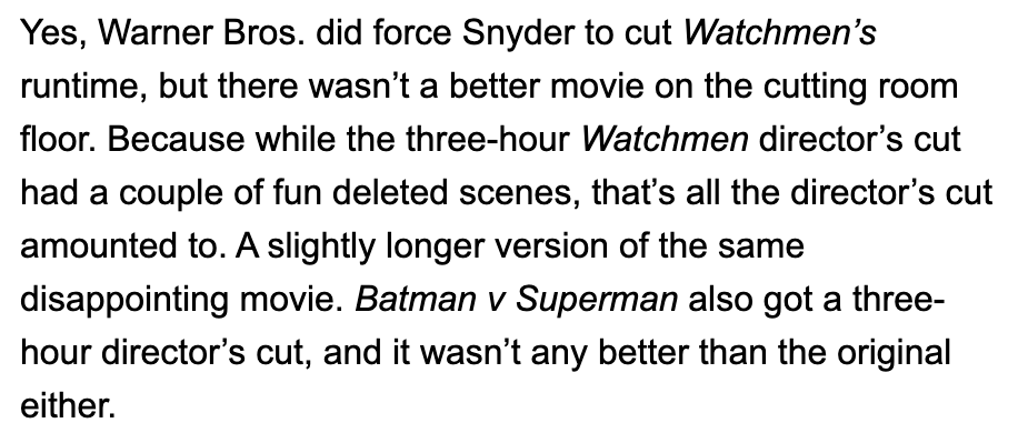 10/25TBW then goes on to compare  #TheSnyderCut to Snyder's previous director's cuts, YET AGAIN showcasing his utter ignorance of the situation behind Justice League.And his comments about the director's cut of  #BvS are not only subjective, but objectively incorrect. Research.